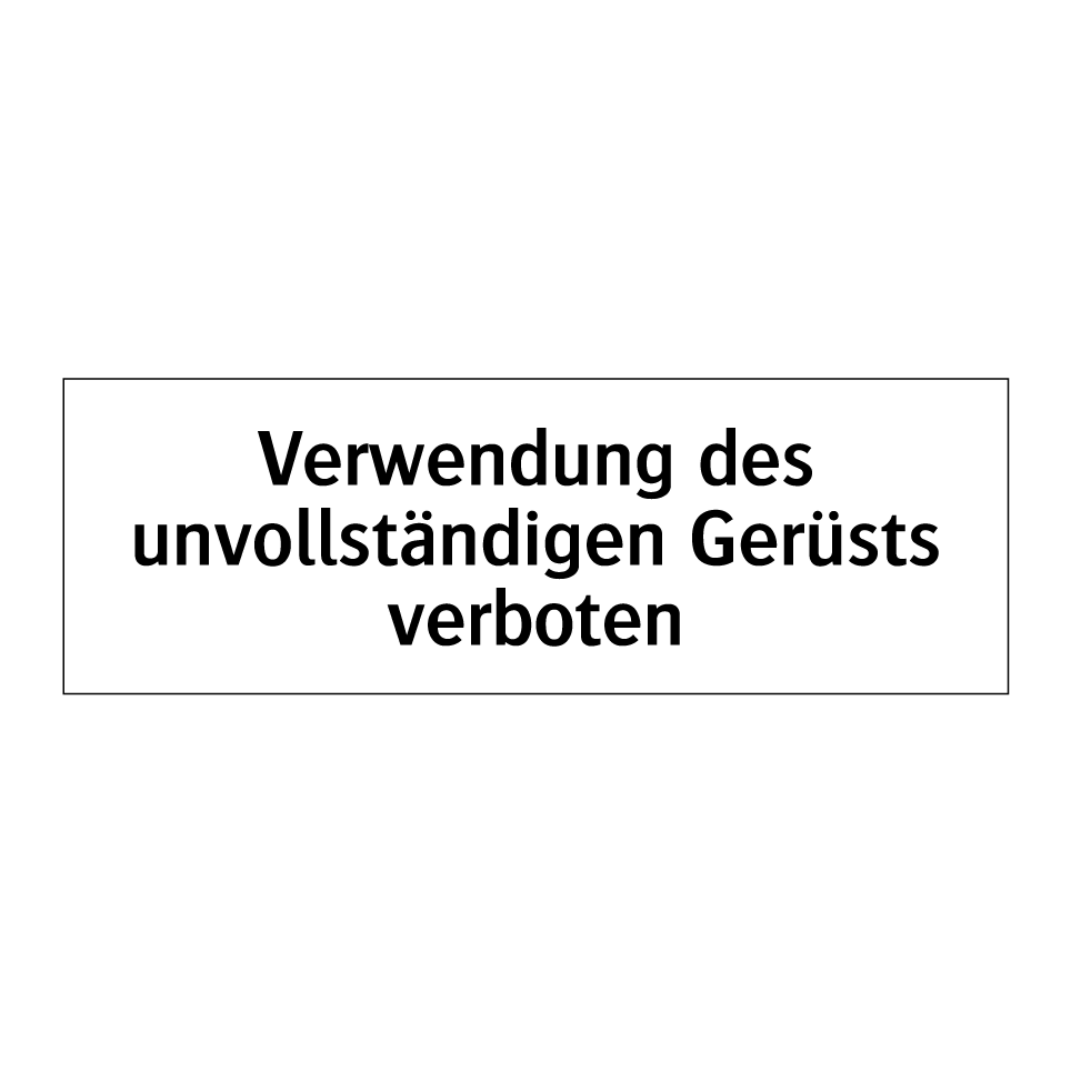 Verwendung des unvollständigen Gerüsts verboten