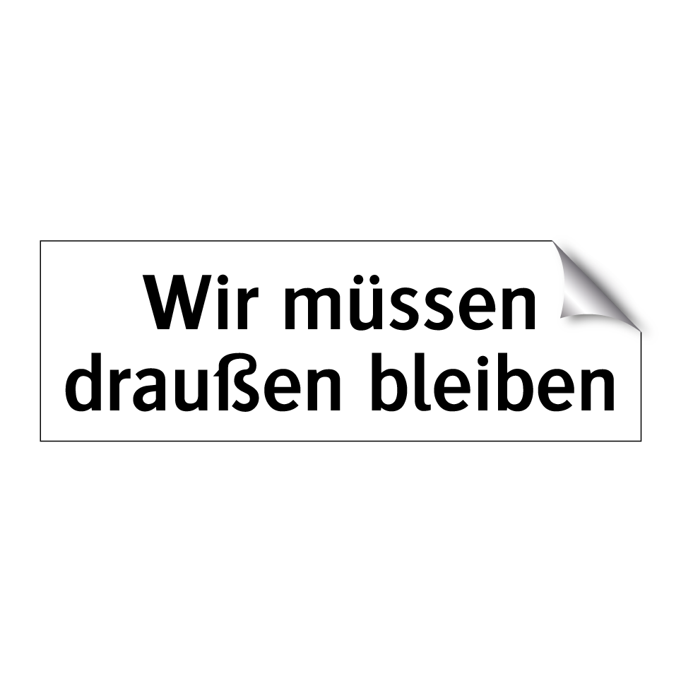Wir müssen draußen bleiben