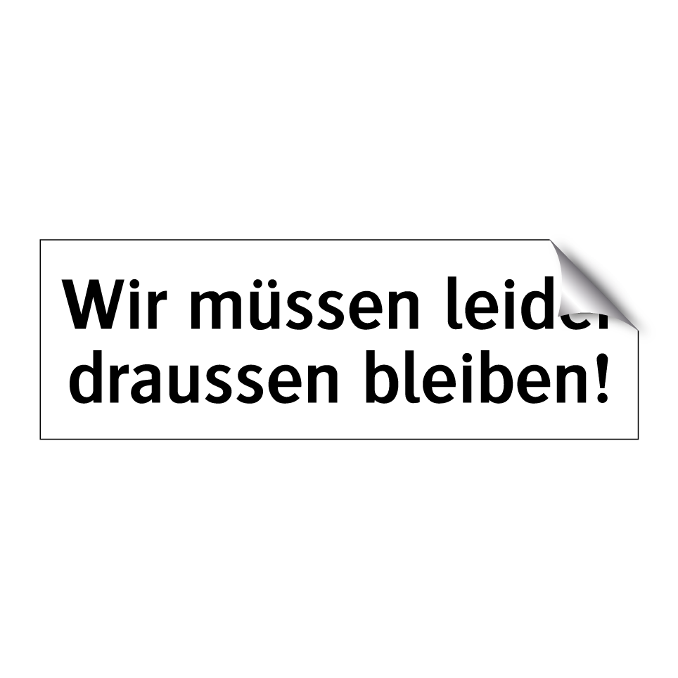 Wir müssen leider draussen bleiben!