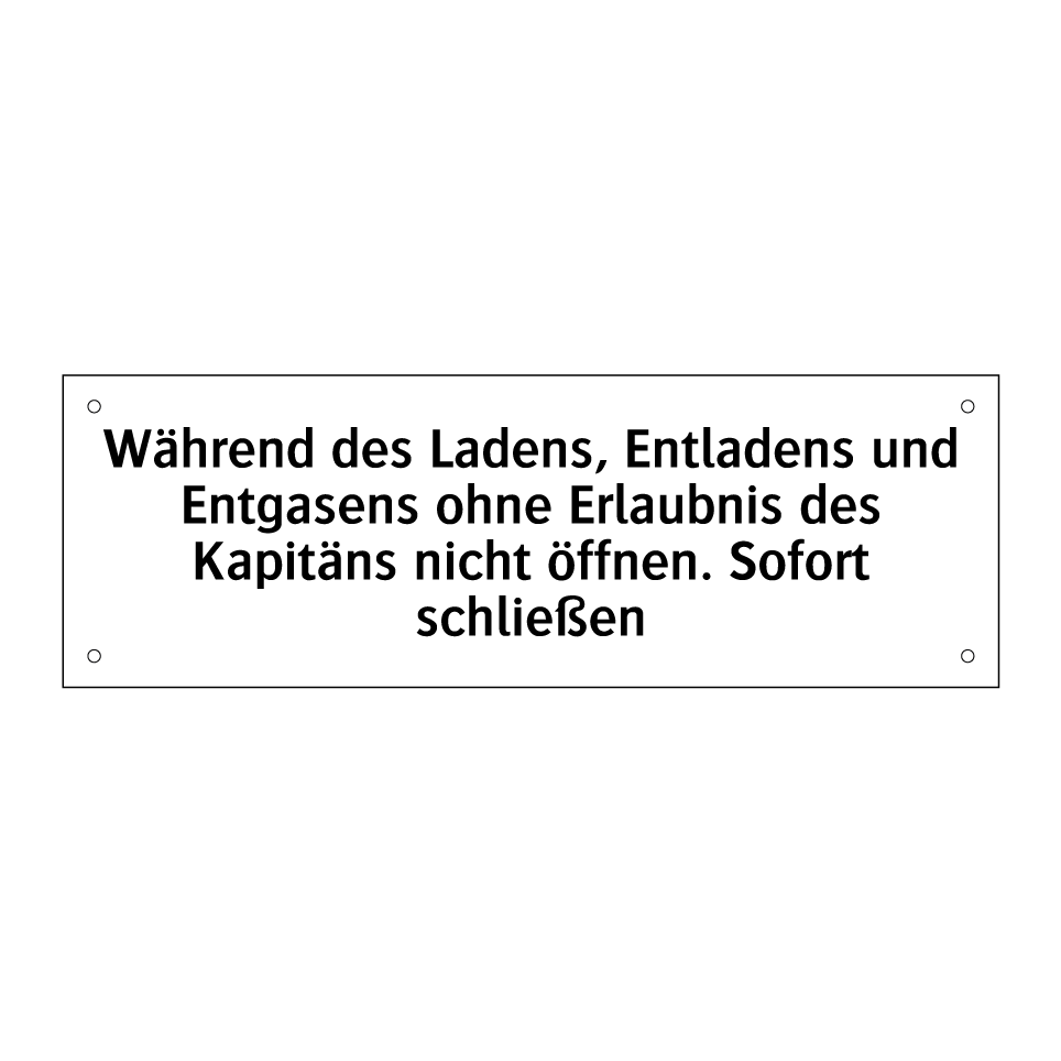 Während des Ladens, Entladens und Entgasens ohne Erlaubnis des Kapitäns nicht öffnen. Sofort schließen