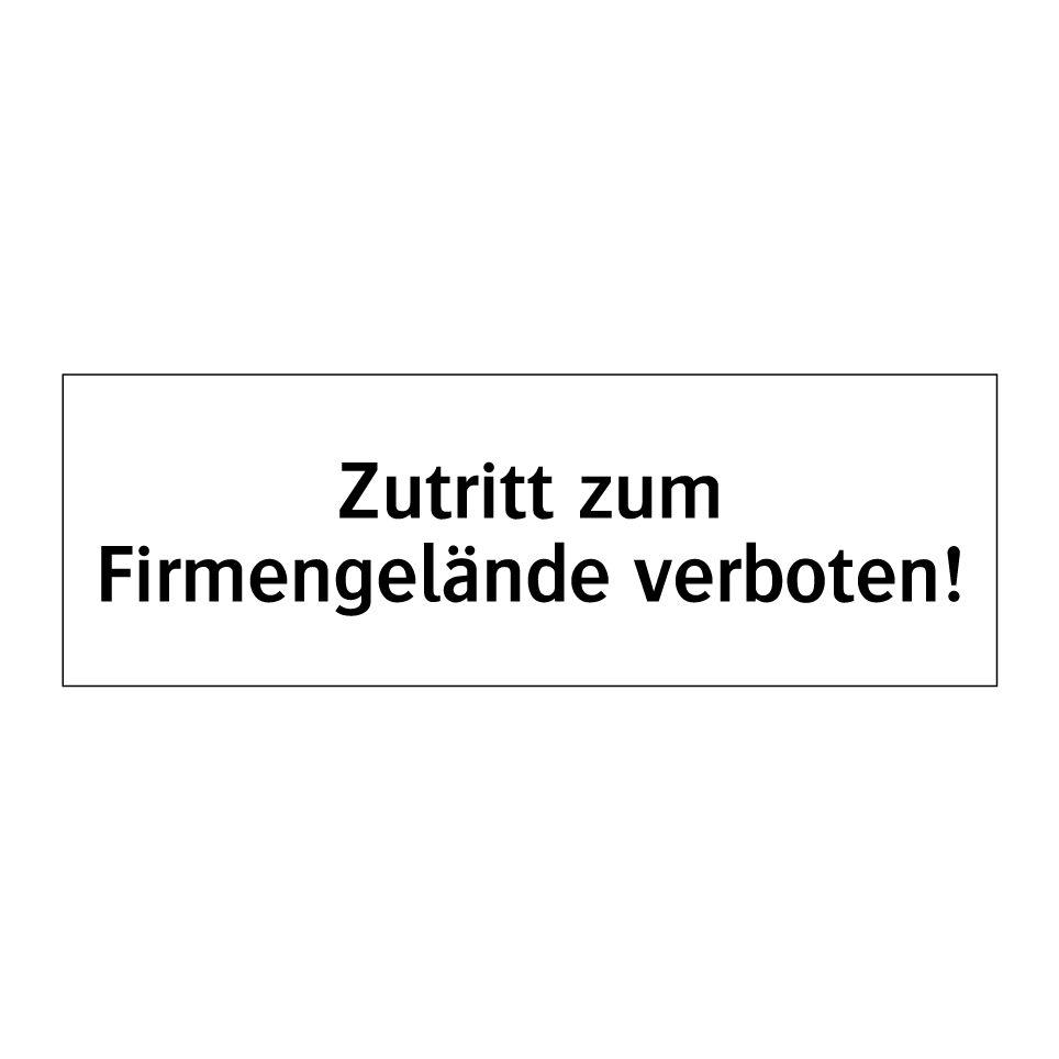 Zutritt zum Firmengelände verboten!
