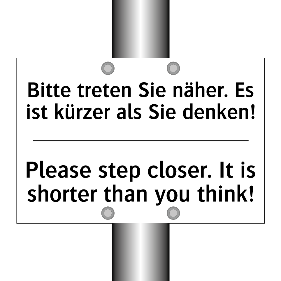 Bitte treten Sie näher. Es ist /.../ - Please step closer. It is shorter /.../