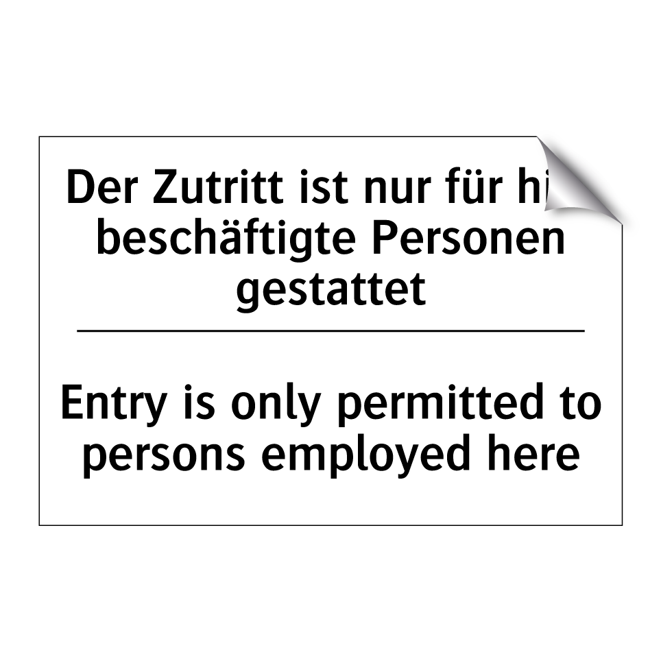 Der Zutritt ist nur für hier beschäftigte /.../ - Entry is only permitted to persons /.../