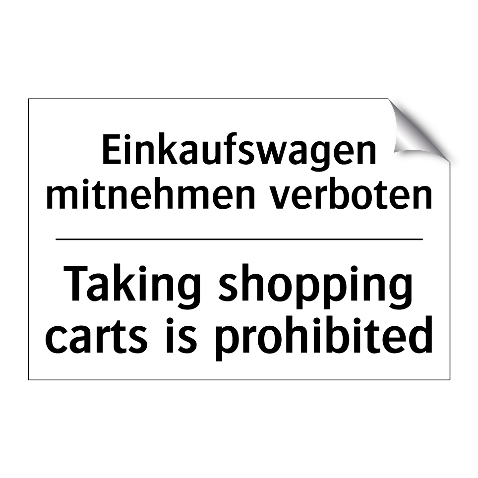 Einkaufswagen mitnehmen verboten/.../ - Taking shopping carts is prohibited/.../