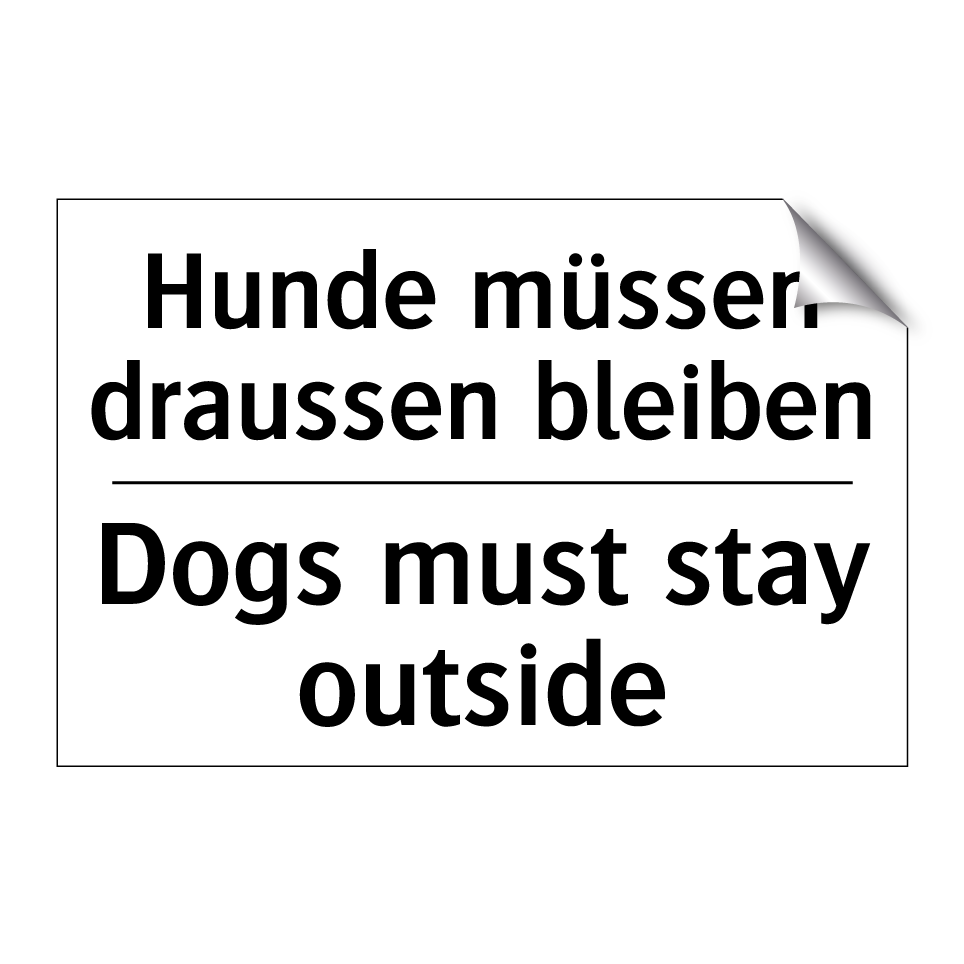 Hunde müssen draussen bleiben - Dogs must stay outside