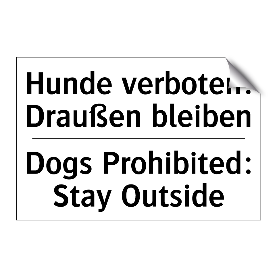Hunde verboten: Draußen bleiben/.../ - Dogs Prohibited: Stay Outside