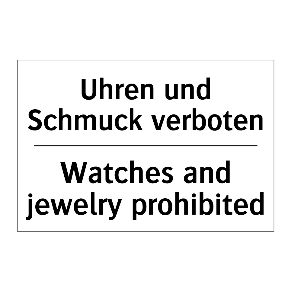 Uhren und Schmuck verboten - Watches and jewelry prohibited