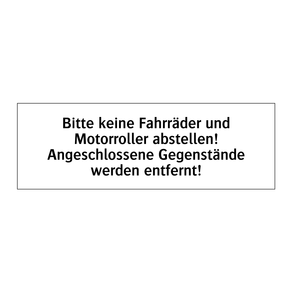 Bitte keine Fahrräder und Motorroller abstellen! Angeschlossene Gegenstände werden entfernt!