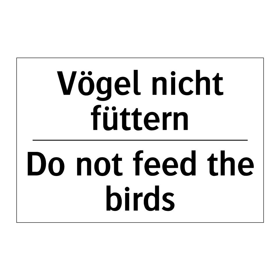 Vögel nicht füttern - Do not feed the birds