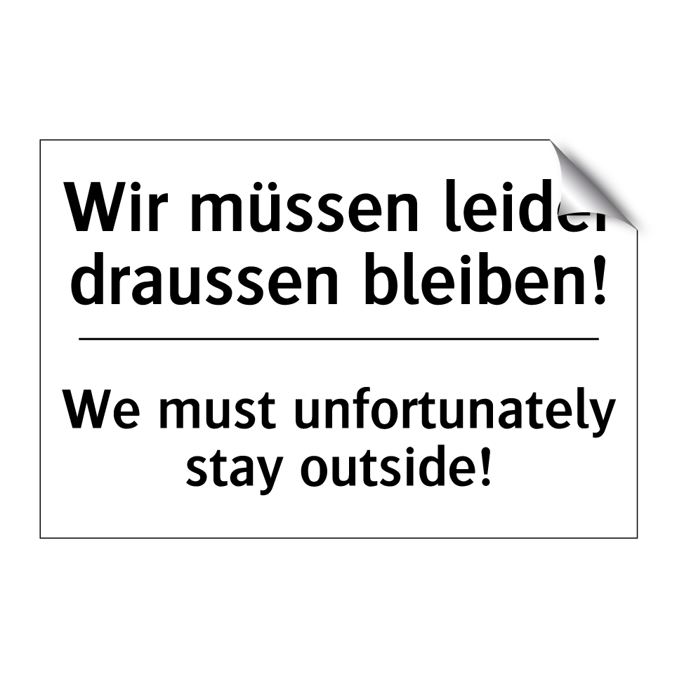 Wir müssen leider draussen bleiben!/.../ - We must unfortunately stay outside!/.../