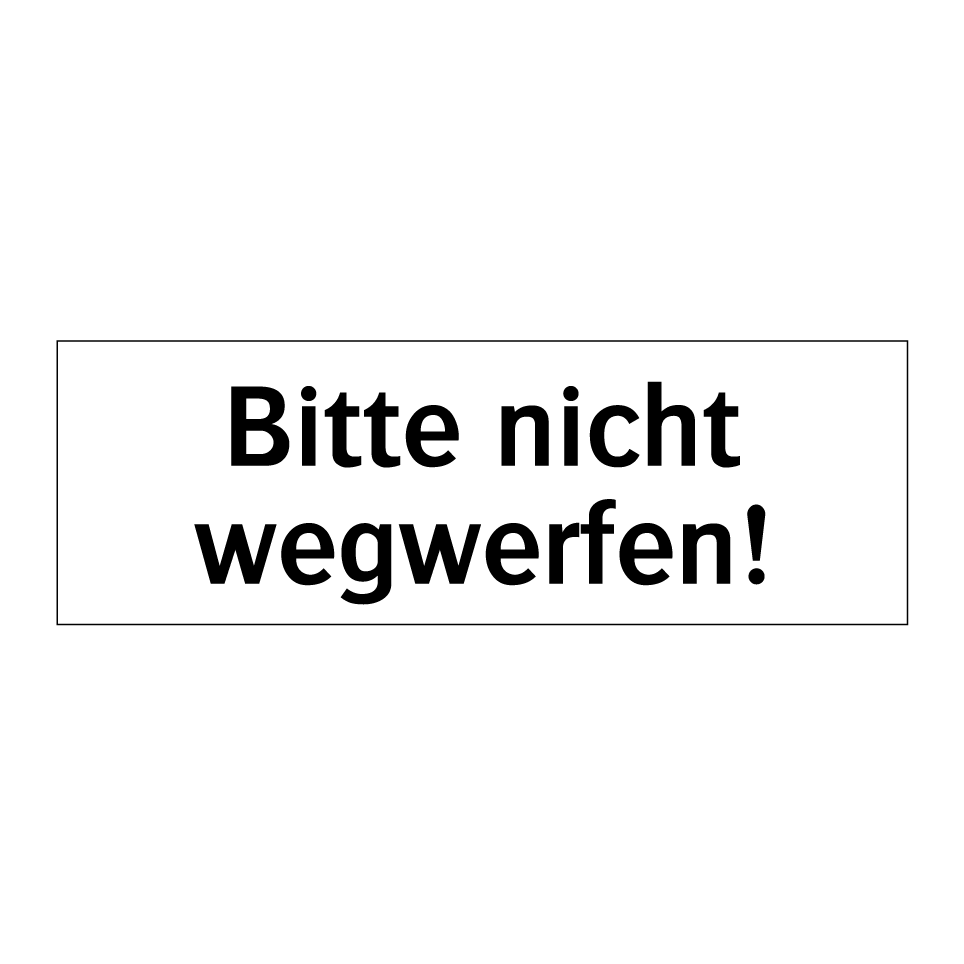 Bitte nicht wegwerfen!