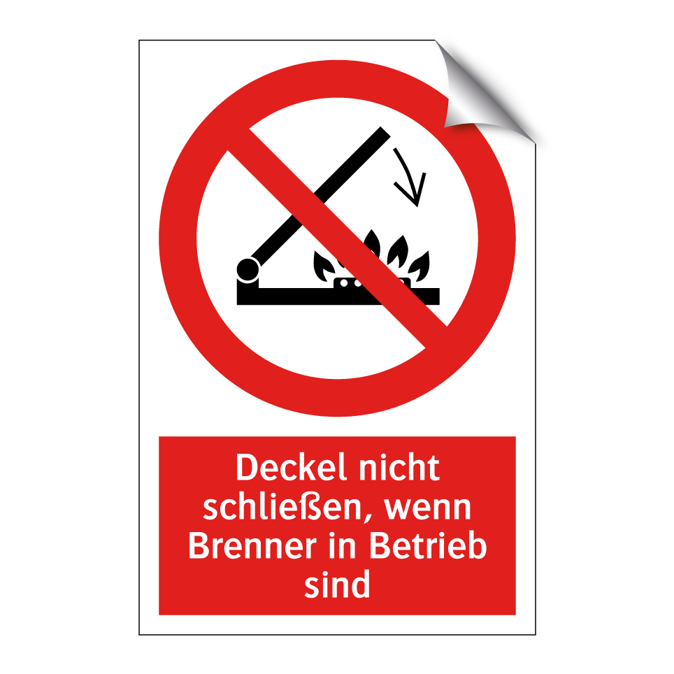 Deckel nicht schließen, wenn Brenner in Betrieb sind