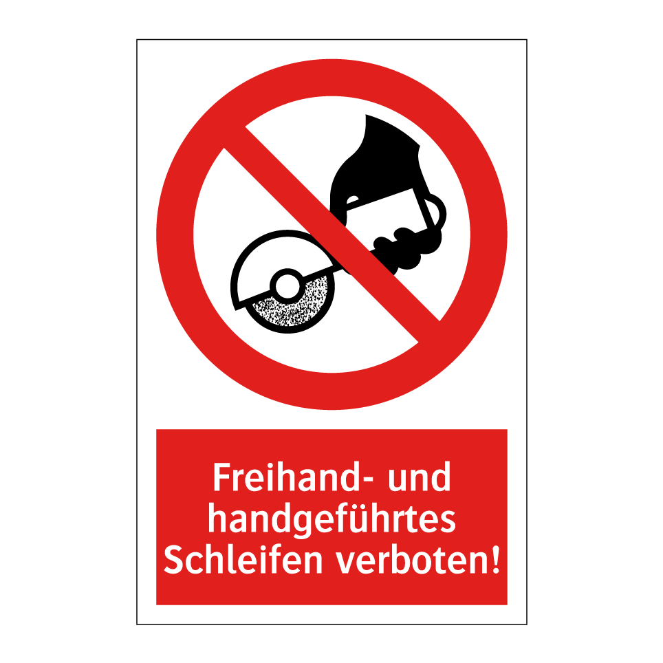 Freihand- und handgeführtes Schleifen verboten!