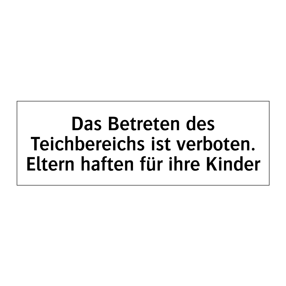 Das Betreten des Teichbereichs ist verboten. Eltern haften für ihre Kinder