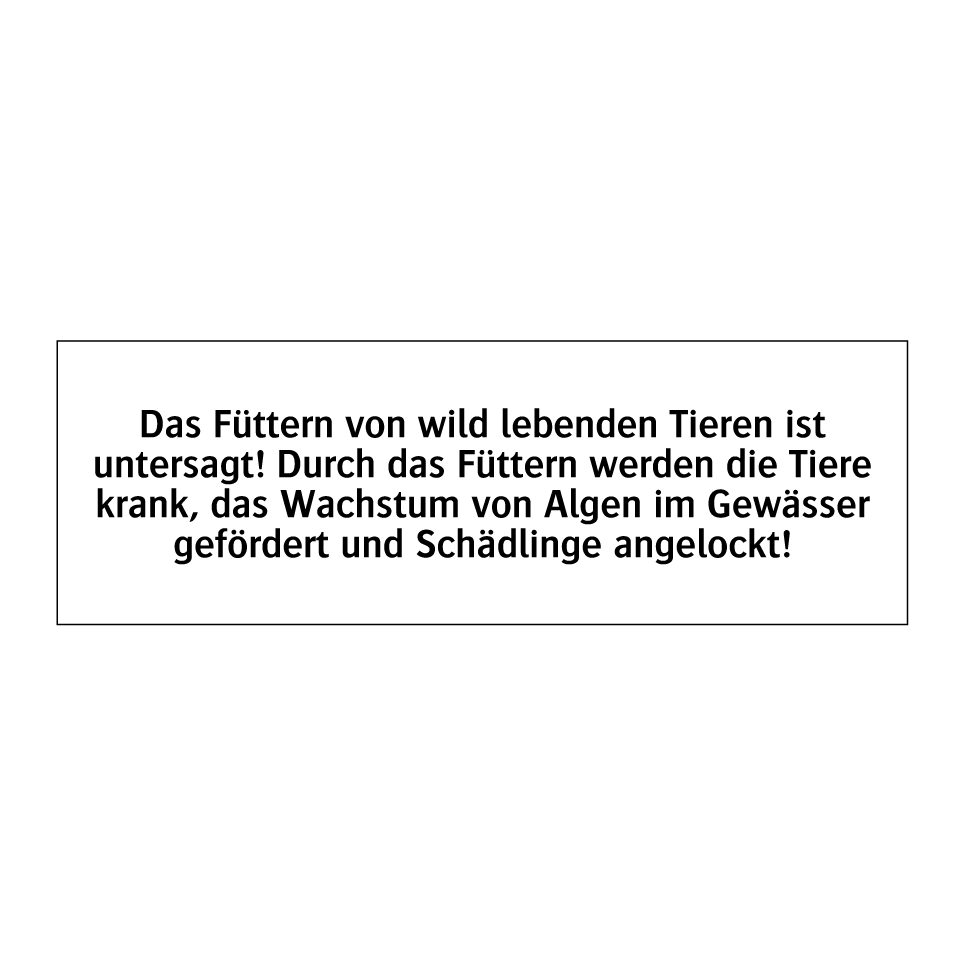 Das Füttern von wild lebenden Tieren ist untersagt! Durch das Füttern werden die Tiere krank, das Wachstum von Algen im Gewässer gefördert und Schädlinge angelockt!