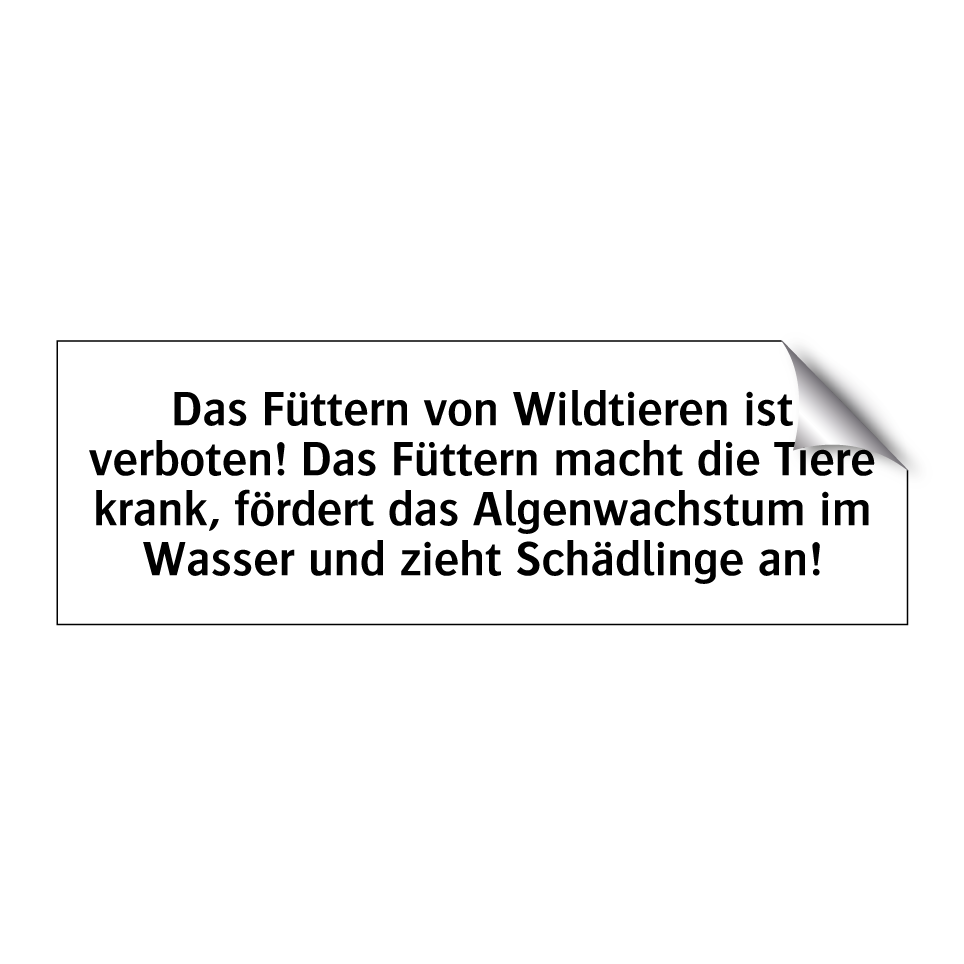 Das Füttern von Wildtieren ist verboten! Das Füttern macht die Tiere krank, fördert das Algenwachstum im Wasser und zieht Schädlinge an!