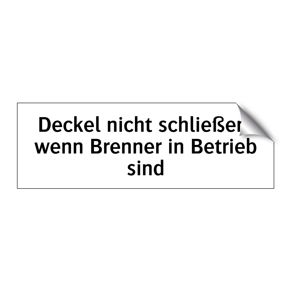 Deckel nicht schließen, wenn Brenner in Betrieb sind