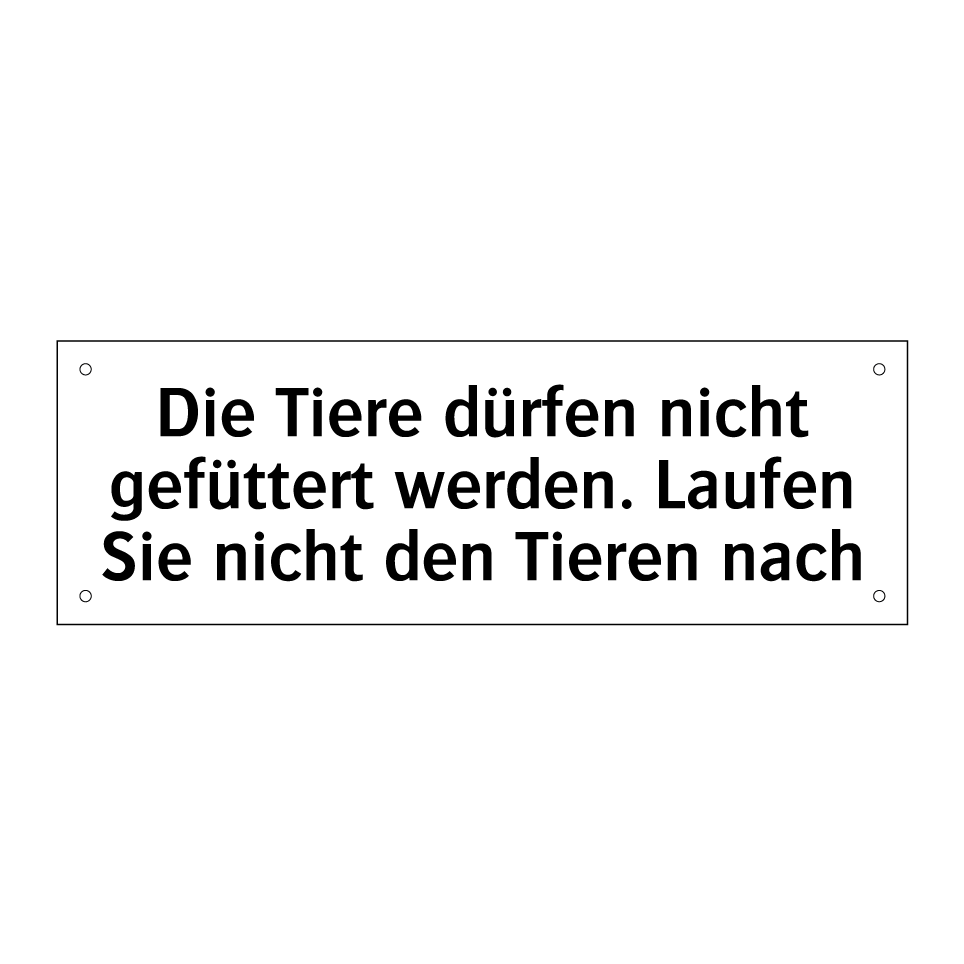 Die Tiere dürfen nicht gefüttert werden. Laufen Sie nicht den Tieren nach