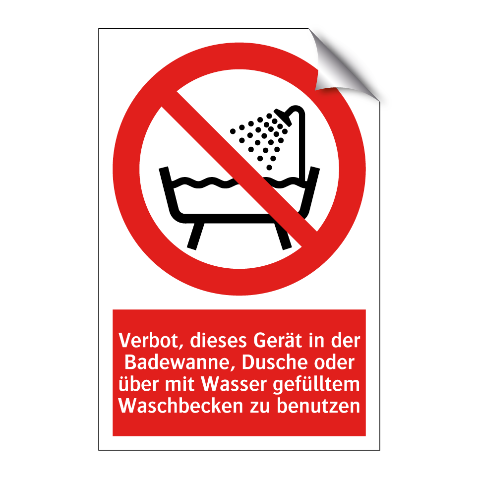 Verbot, dieses Gerät in der Badewanne, Dusche oder über mit Wasser gefülltem Waschbecken zu benutzen