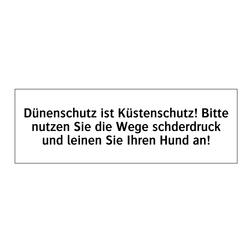 Dünenschutz ist Küstenschutz! Bitte nutzen Sie die Wege schderdruck und leinen Sie Ihren Hund an!