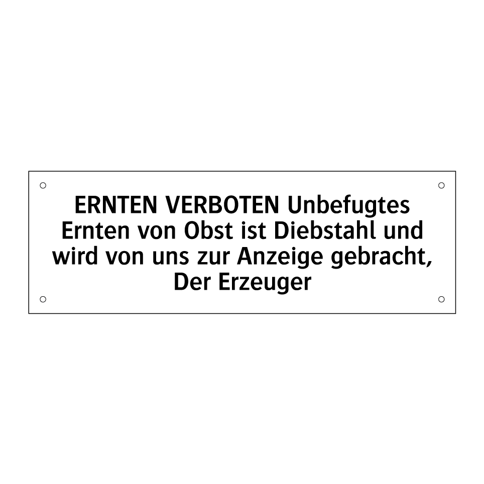 ERNTEN VERBOTEN Unbefugtes Ernten von Obst ist Diebstahl und wird von uns zur Anzeige gebracht, Der Erzeuger