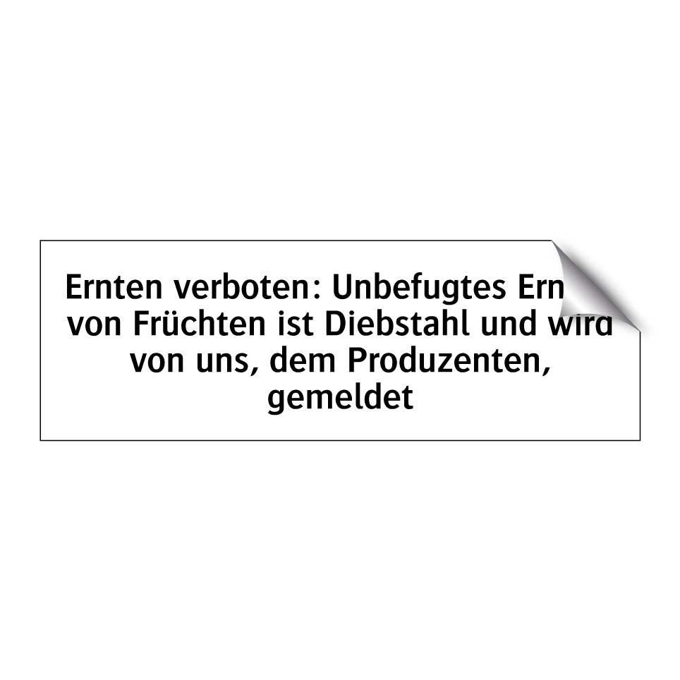 Ernten verboten: Unbefugtes Ernten von Früchten ist Diebstahl und wird von uns, dem Produzenten, gemeldet