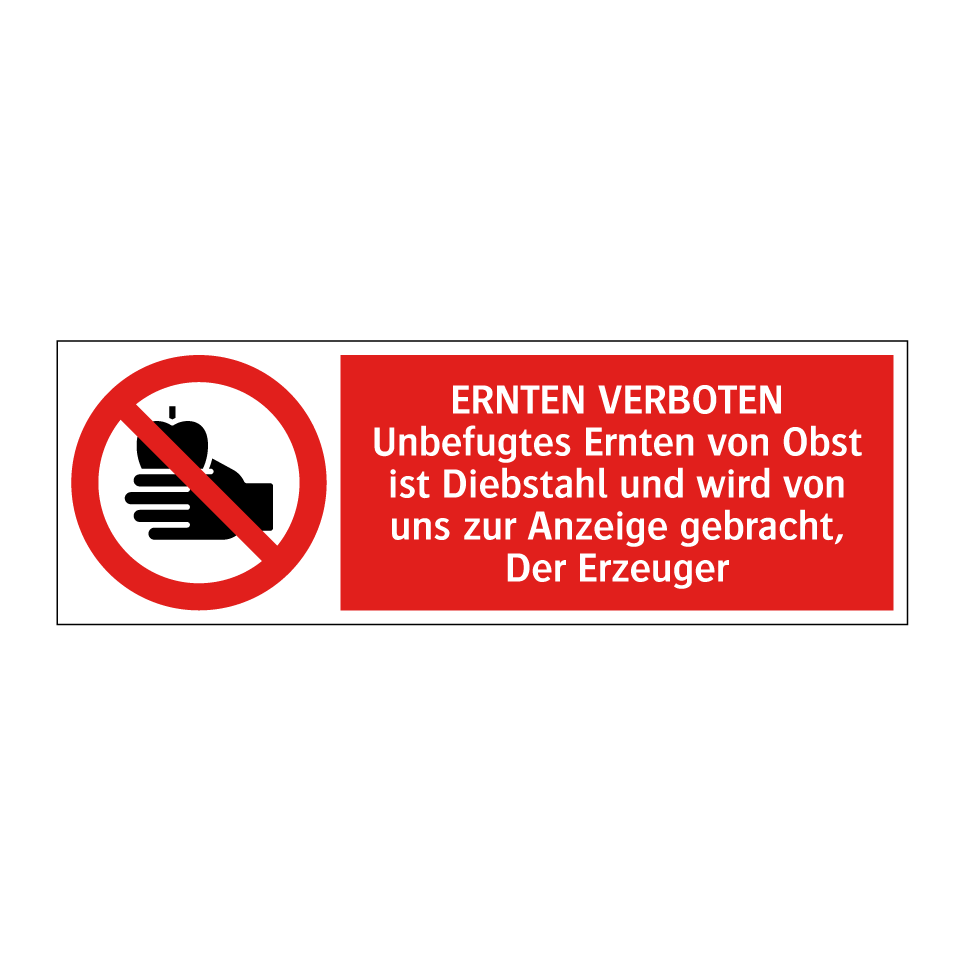 ERNTEN VERBOTEN Unbefugtes Ernten von Obst ist Diebstahl und wird von uns zur Anzeige gebracht, Der Erzeuger