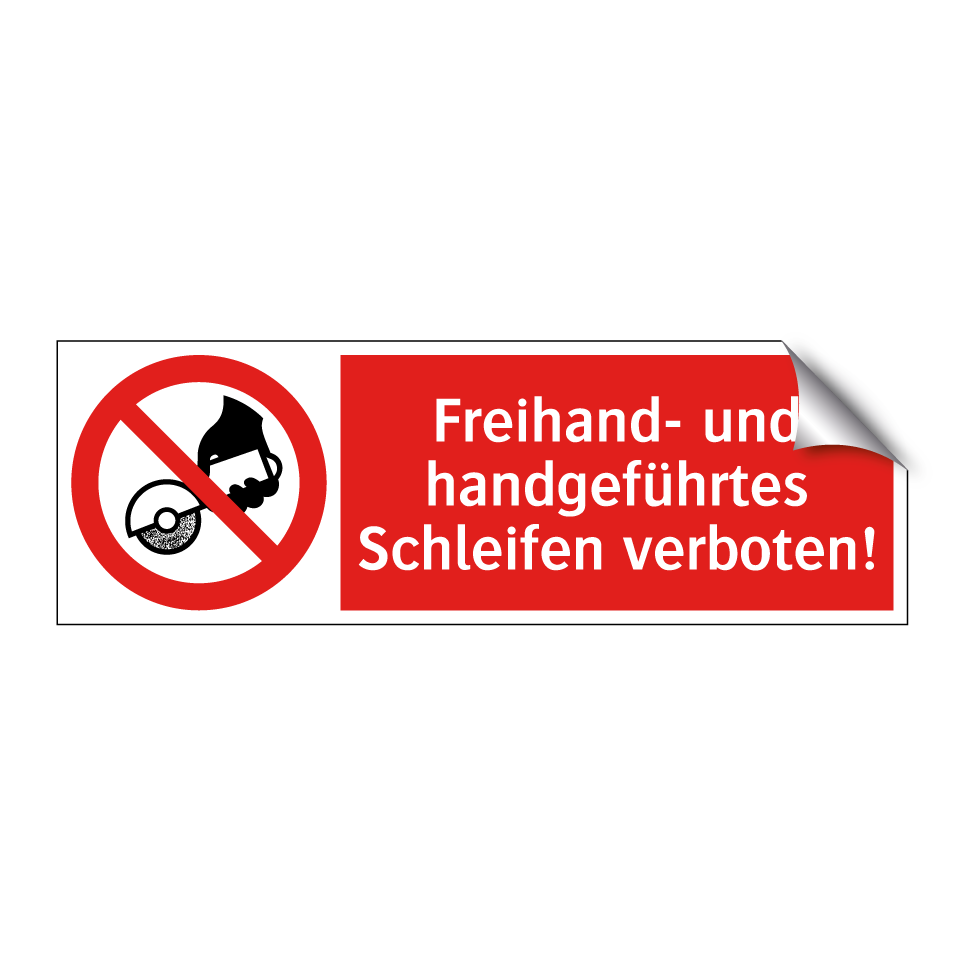 Freihand- und handgeführtes Schleifen verboten!