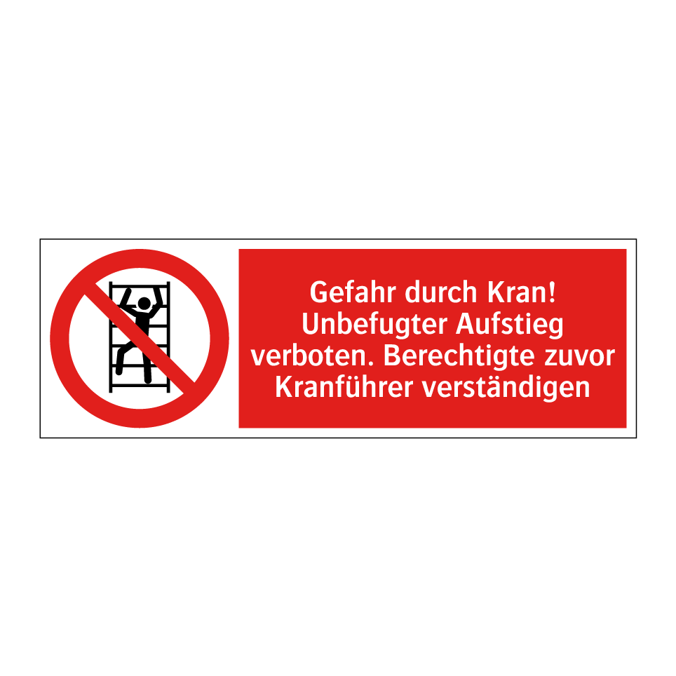 Gefahr durch Kran! Unbefugter Aufstieg verboten. Berechtigte zuvor Kranführer verständigen
