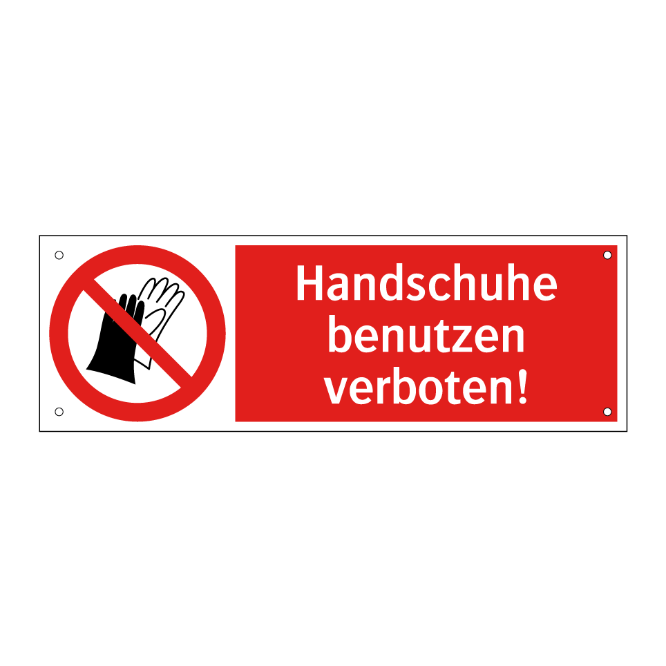 Handschuhe benutzen verboten!