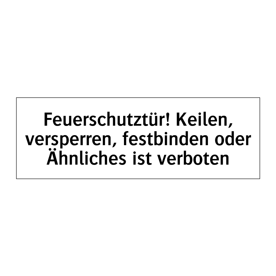 Feuerschutztür! Keilen, versperren, festbinden oder Ähnliches ist verboten