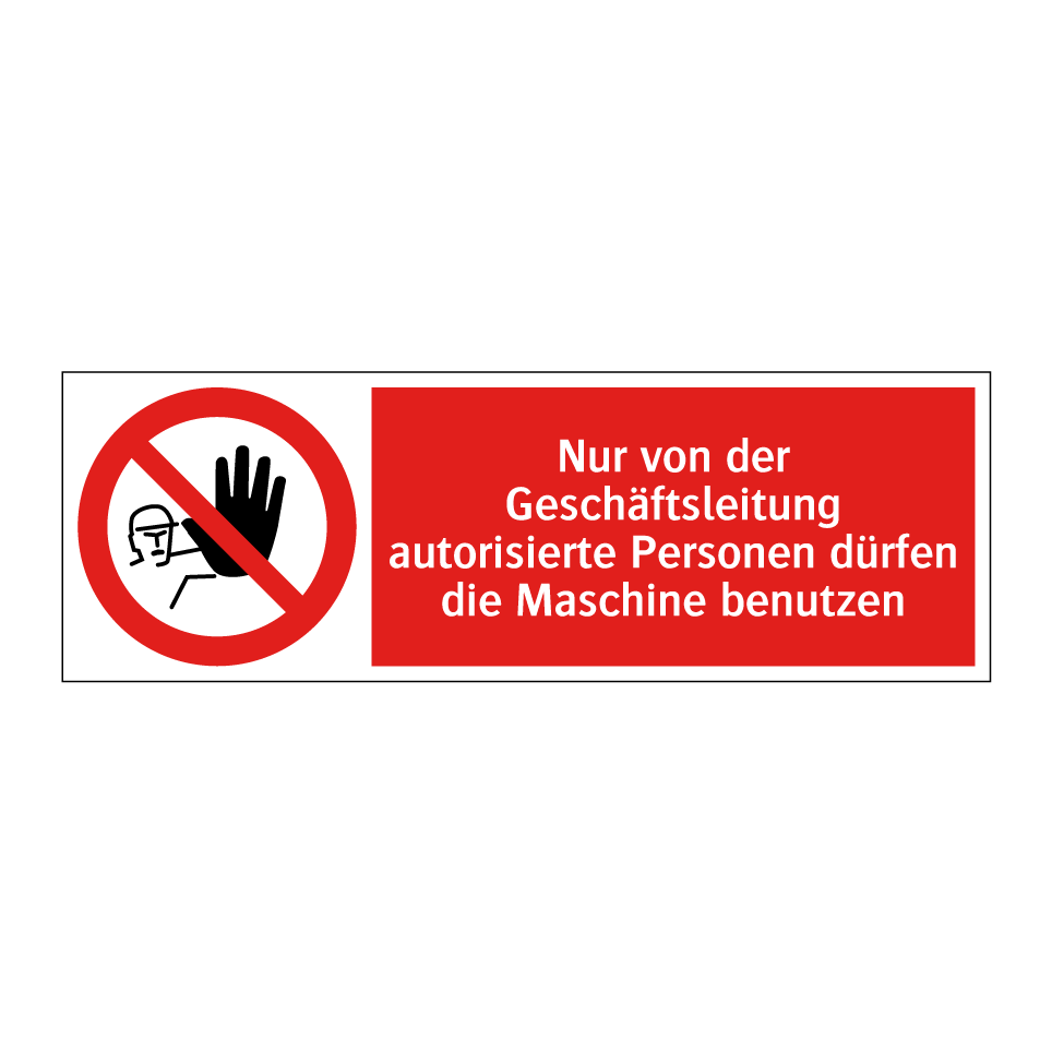 Nur von der Geschäftsleitung autorisierte Personen dürfen die Maschine benutzen