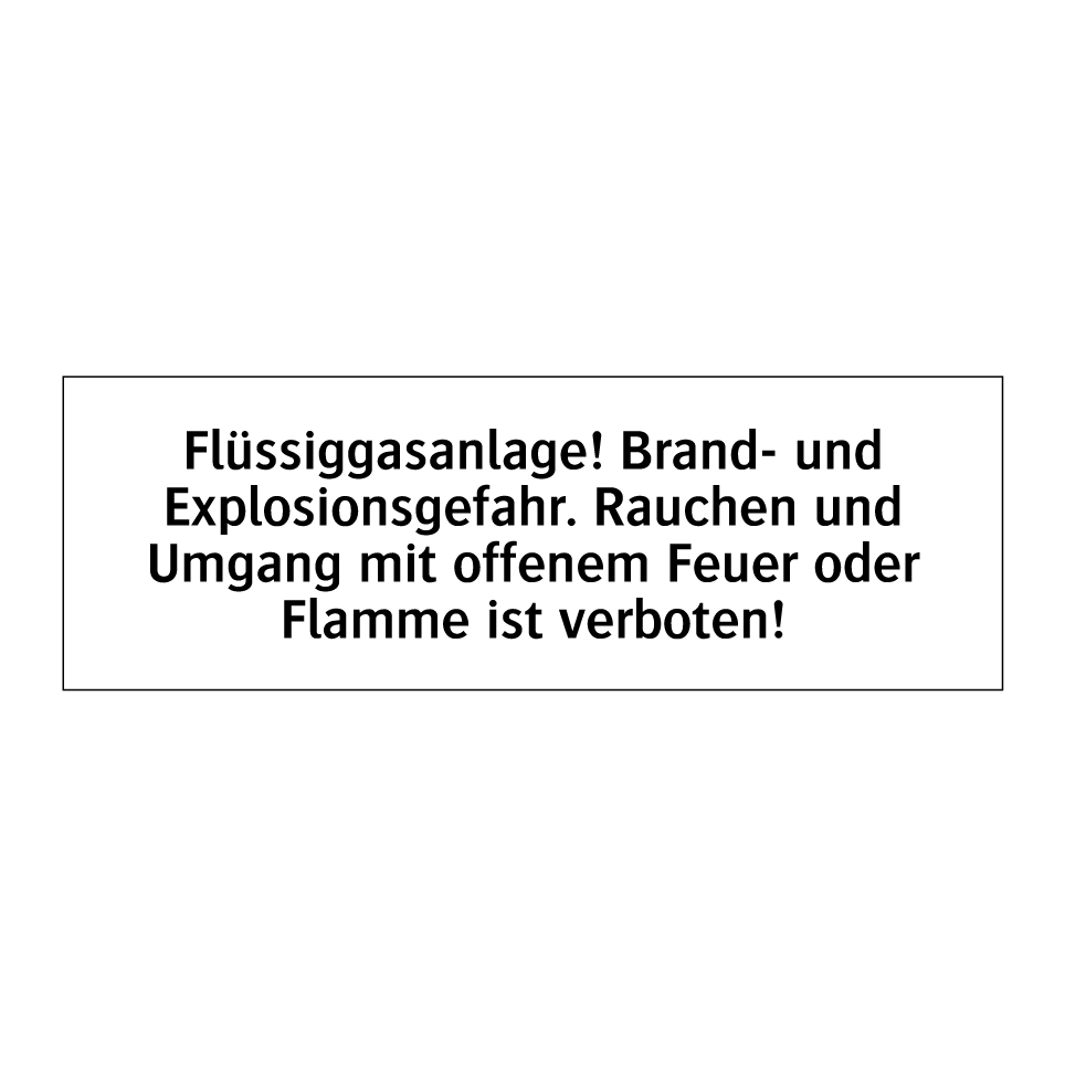 Flüssiggasanlage! Brand- und Explosionsgefahr. Rauchen und Umgang mit offenem Feuer oder Flamme ist verboten!