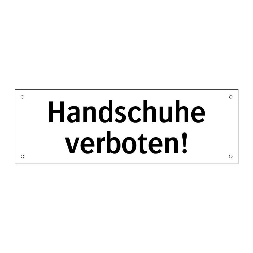Handschuhe verboten!
