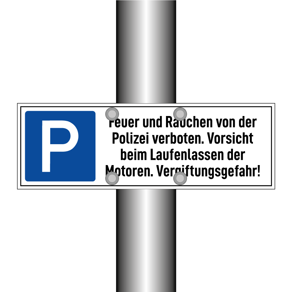 Feuer und Rauchen von der Polizei verboten. Vorsicht beim Laufenlassen der Motoren. Vergiftungsgefahr!