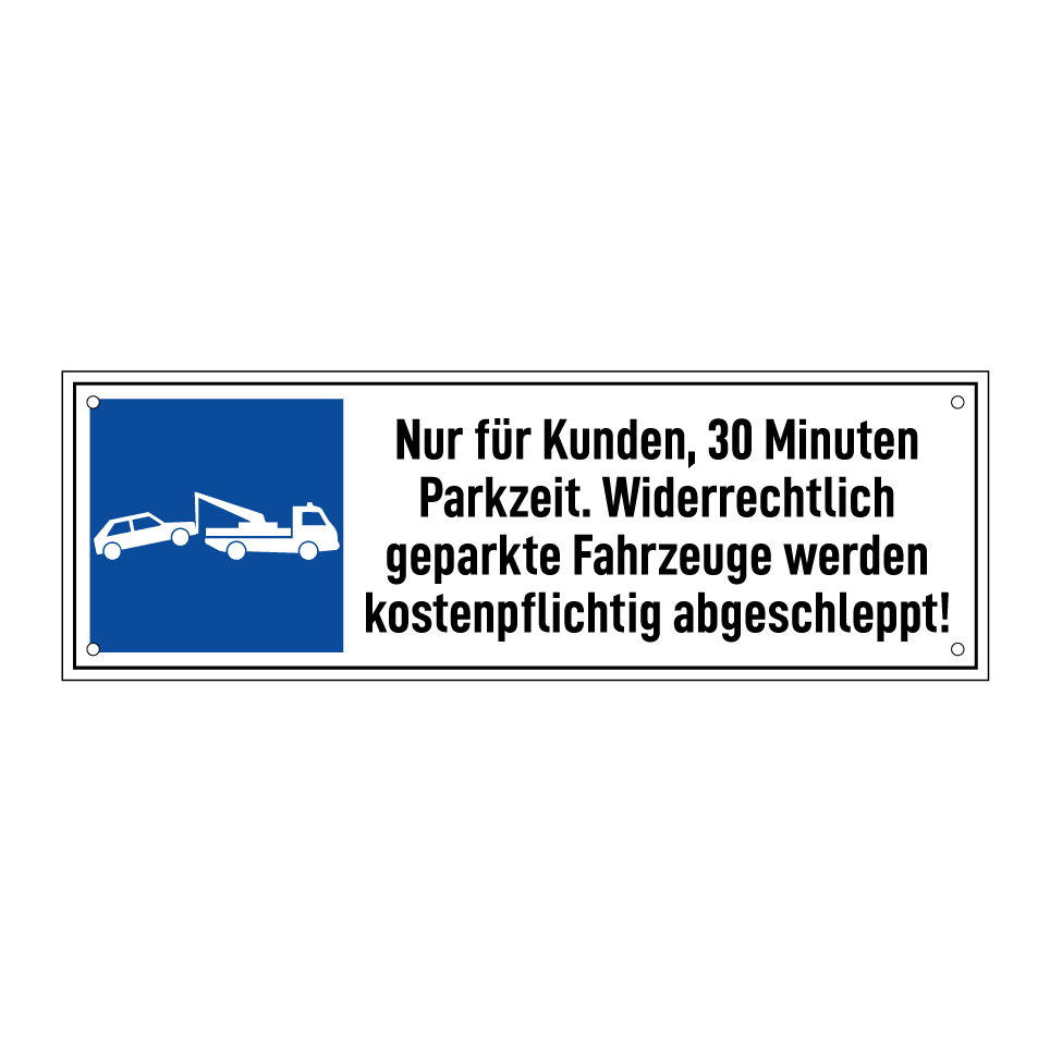 Nur für Kunden, 30 Minuten Parkzeit. Widerrechtlich geparkte Fahrzeuge werden kostenpflichtig abgeschleppt!