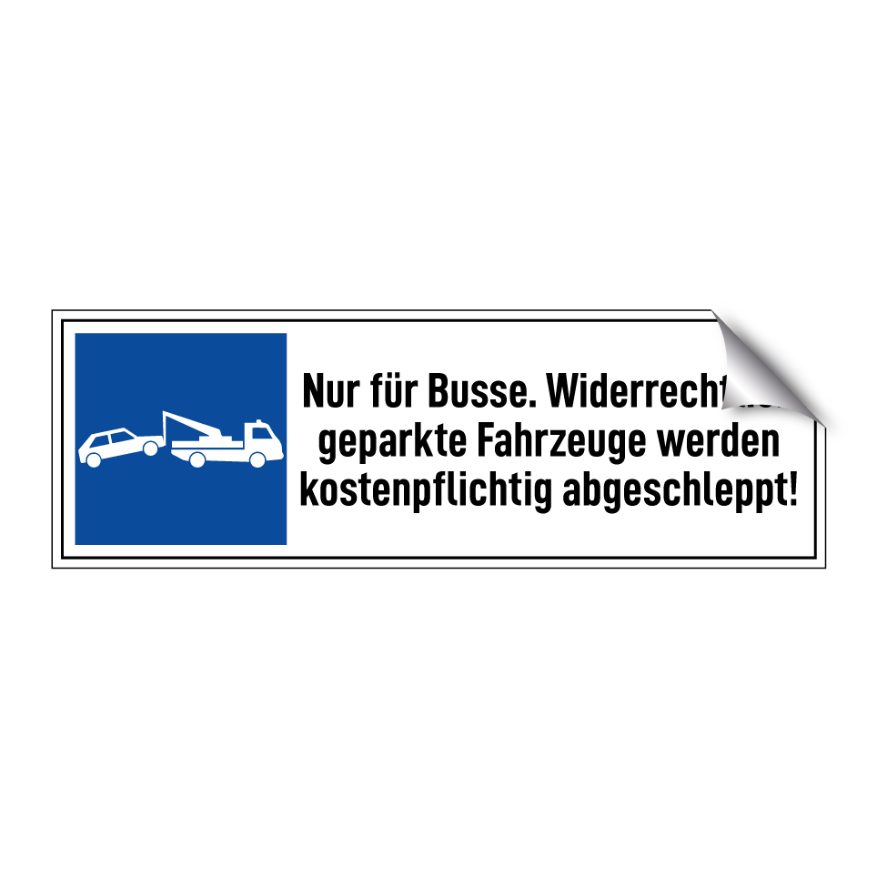 Nur für Busse. Widerrechtlich geparkte Fahrzeuge werden kostenpflichtig abgeschleppt!