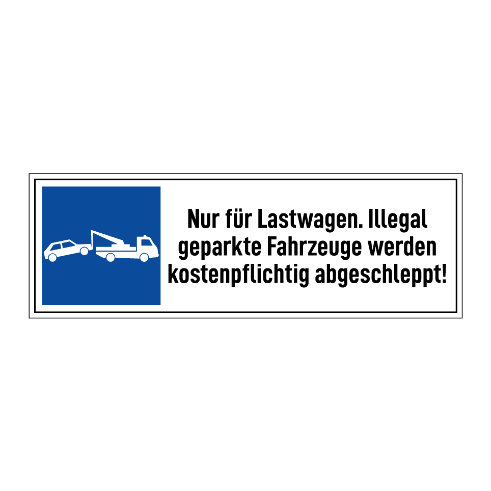 Nur für Lastwagen. Illegal geparkte Fahrzeuge werden kostenpflichtig abgeschleppt!