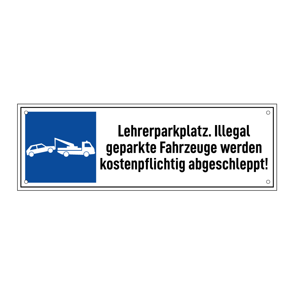 Lehrerparkplatz. Illegal geparkte Fahrzeuge werden kostenpflichtig abgeschleppt!