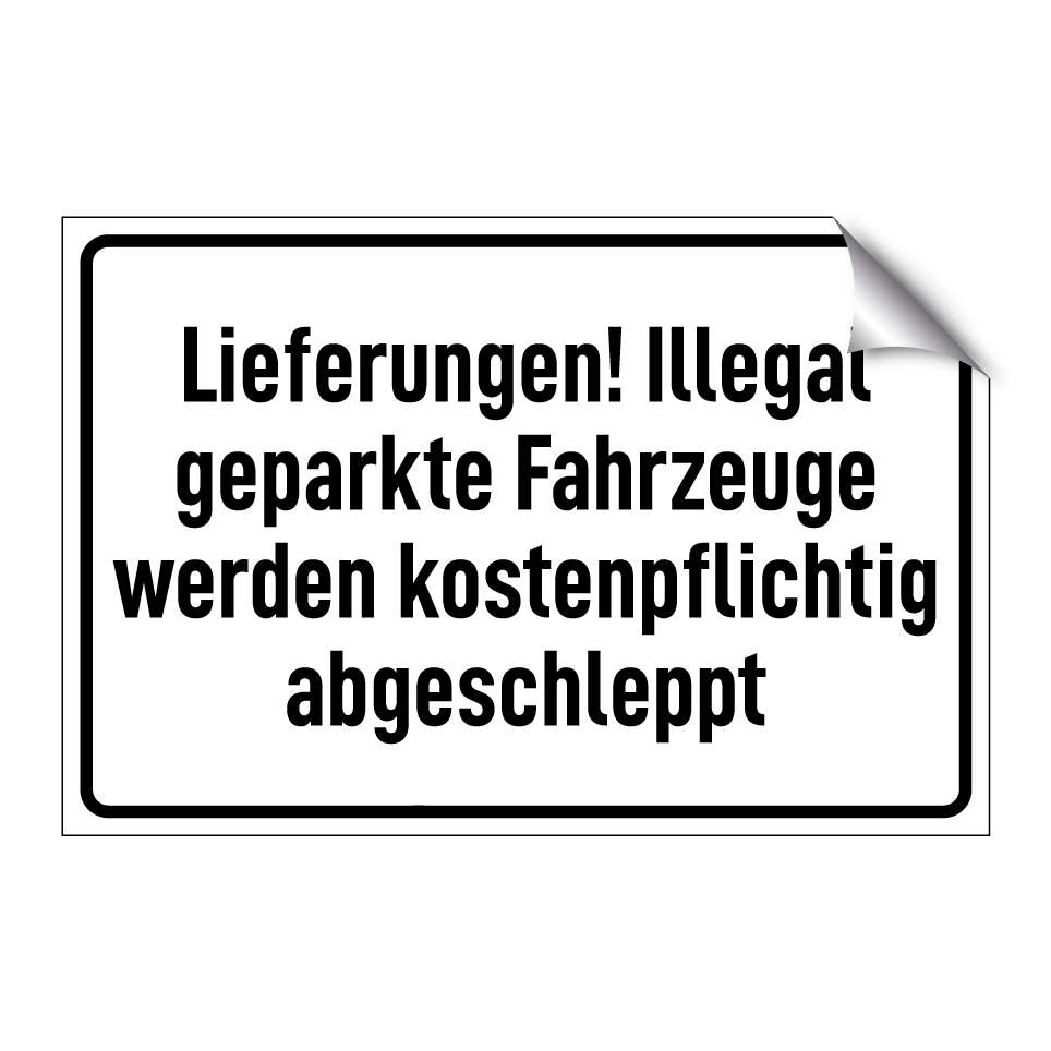 Lieferungen! Illegal geparkte Fahrzeuge werden kostenpflichtig abgeschleppt