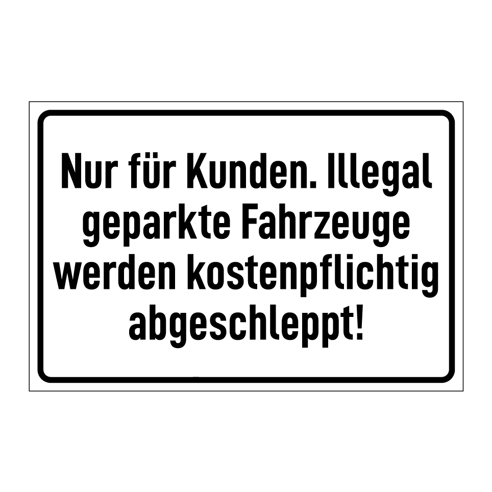 Nur für Kunden. Illegal geparkte Fahrzeuge werden kostenpflichtig abgeschleppt!