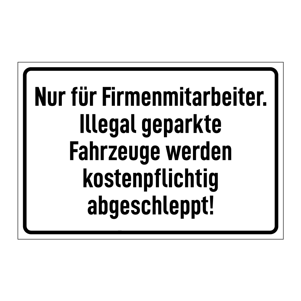 Nur für Firmenmitarbeiter. Illegal geparkte Fahrzeuge werden kostenpflichtig abgeschleppt!