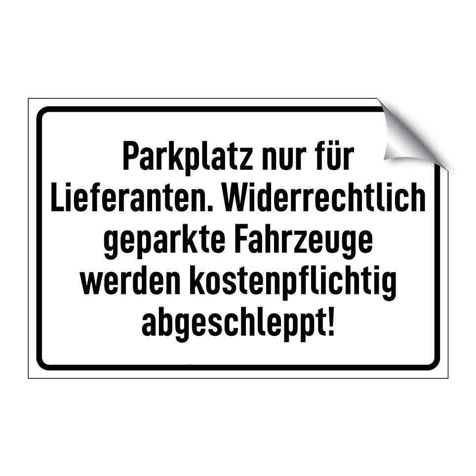 Parkplatz nur für Lieferanten. Widerrechtlich geparkte Fahrzeuge werden kostenpflichtig abgeschleppt!