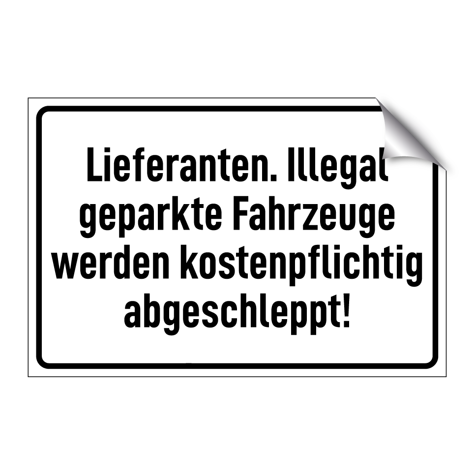 Lieferanten. Illegal geparkte Fahrzeuge werden kostenpflichtig abgeschleppt!
