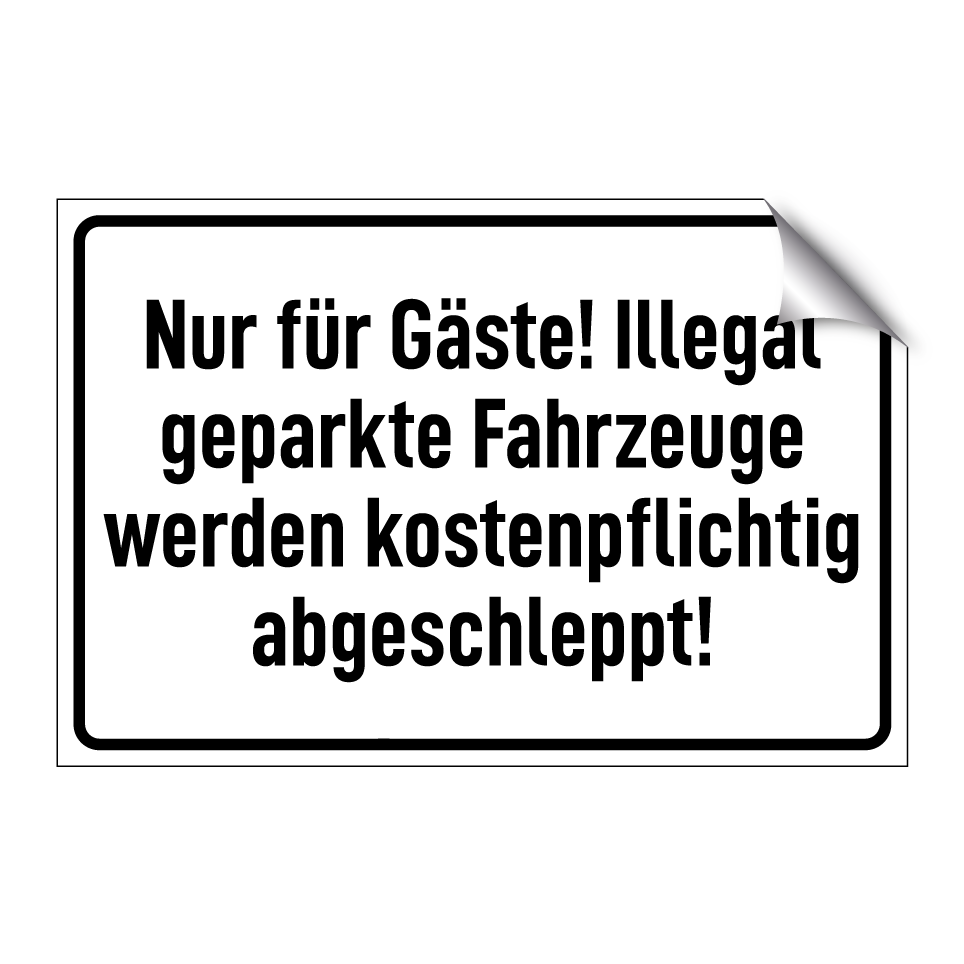 Nur für Gäste! Illegal geparkte Fahrzeuge werden kostenpflichtig abgeschleppt!