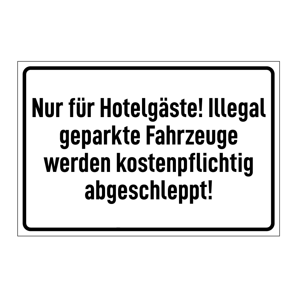 Nur für Hotelgäste! Illegal geparkte Fahrzeuge werden kostenpflichtig abgeschleppt!