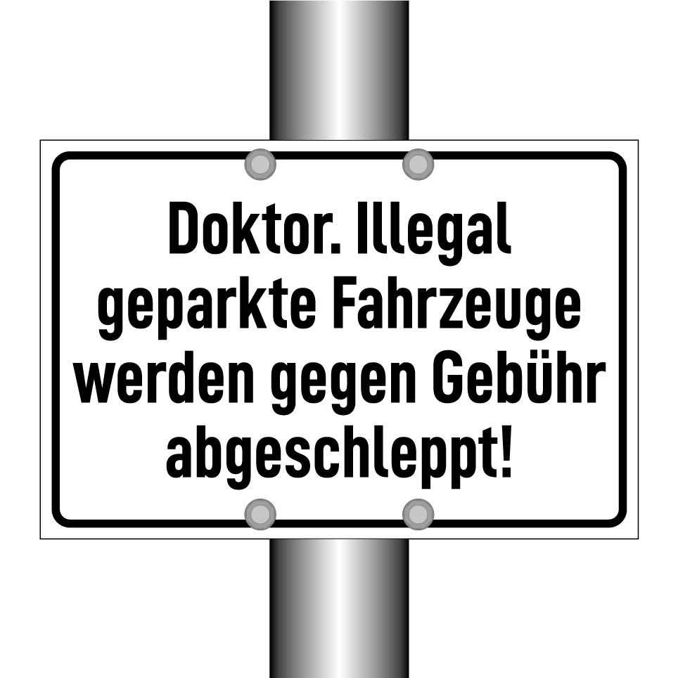 Doktor. Illegal geparkte Fahrzeuge werden gegen Gebühr abgeschleppt!