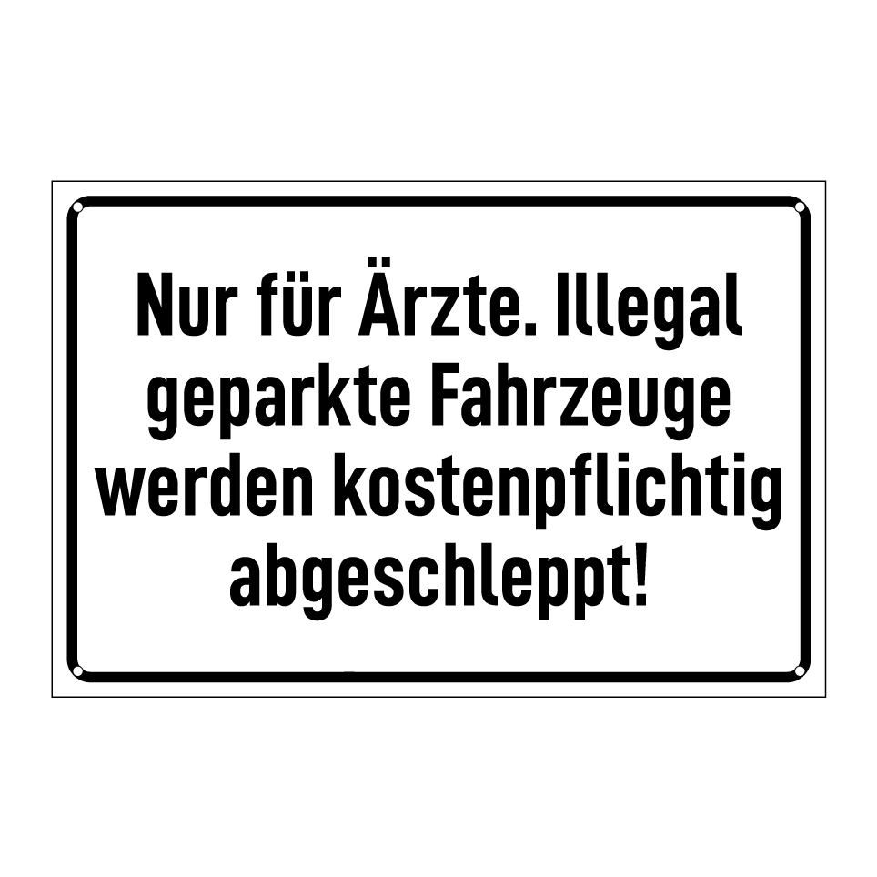 Nur für Ärzte. Illegal geparkte Fahrzeuge werden kostenpflichtig abgeschleppt!