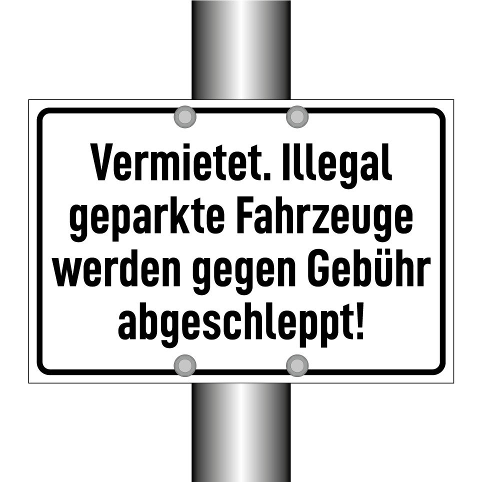 Vermietet. Illegal geparkte Fahrzeuge werden gegen Gebühr abgeschleppt!