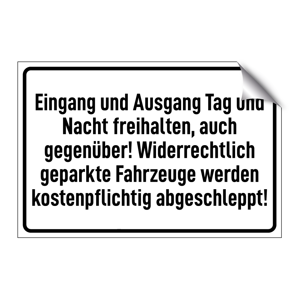 Eingang und Ausgang Tag und Nacht freihalten, auch gegenüber! Widerrechtlich geparkte Fahrzeuge werden kostenpflichtig abgeschleppt!